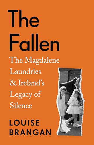 The Fallen: The Magdalene Laundries and Ireland's Legacy of Silence (Kindle Edition)