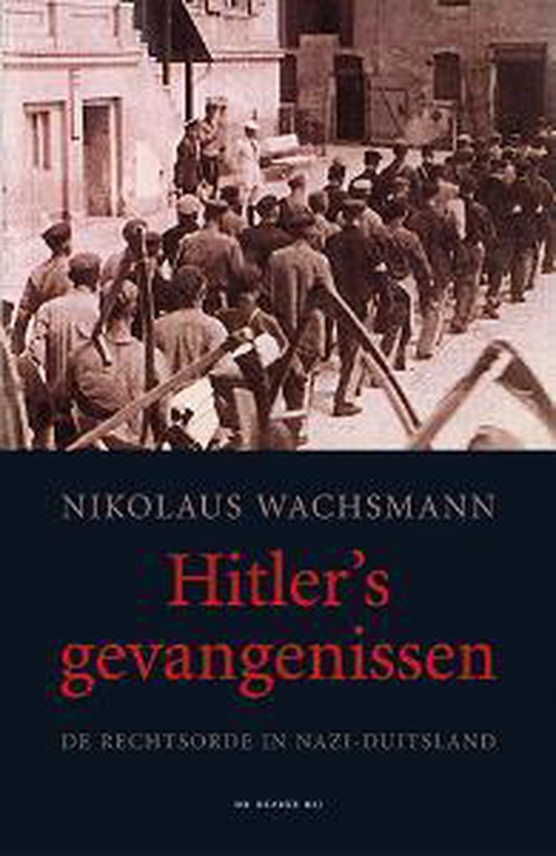 Hitler's gevangenissen: de rechtsorde in nazi-Duitsland