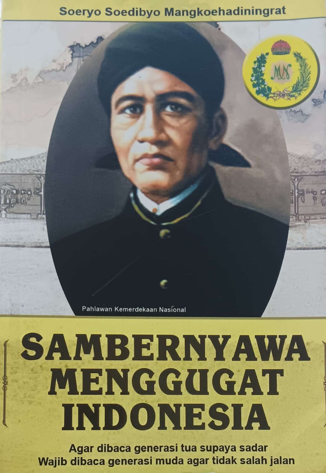Sambernyawa Menggugat Indonesia: Agar Dibaca Generasi Tua Supaya Sadar, Wajib Dibaca Generasi Muda Agar Tidak Salah Jalan