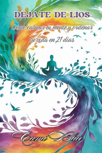 Déjate de líos: Cómo calmar tu mente y ordenar tu vida en 21 días (Paperback)