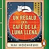 Un regalo en el Café de la Luna Llena by Mai Mochizuki