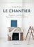 Le Chantier. Rénovation, co...