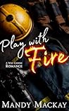 Play With Fire: A Why Choose Romance (Wildland Firefighters) Play With Fire: A Why Choose Romance (Wildland Firefighters)