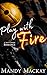 Play With Fire: A Why Choose Romance (Wildland Firefighters)