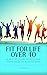 Fit For Life Over 40: A 10-...