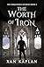 The Worth of Iron by Xan Kaplan