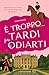 È troppo tardi per odiarti by Fion Elgee