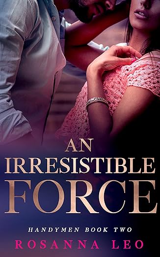 An Irresistible Force: A Close Proximity, Blue Collar Romance (Handymen Book 2)