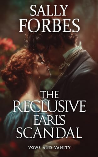The Reclusive Earl’s Scandal: A Historical Regency Romance Book (Vows and Vanity 1)