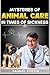MYSTERIES OF ANIMAL CARE IN...