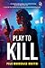 Play To Kill | An Unputdownable Gripping Crime Thriller | Ent... by Puja Mukherjee Khattri
