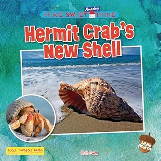 Hermit Crab's New Shell (Home Sweet Amazing Home by Ruth Owen
