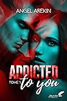 Addicted to you by Angel Arekin