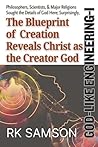 God-Like Engineering - I: The Blueprint Of Creation Reveals Christ As The Creator God
