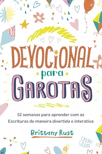 Devocional para garotas: 52 semanas para aprender com as Escrituras de maneira divertida e interativa (Portuguese Edition)