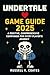 Undertale Game Guide 2025 by Russell Coates Undertale Game Guide 2025 by Russell Coates