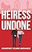 Heiress Undone: A Steamy Ru...