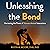 Unleashing the Bond by Rustin M. Moore DVM PhD