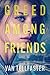 Greed Among Friends by Van Tellfaster