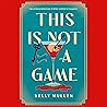 This Is Not a Game by Kelly Mullen This Is Not a Game by Kelly Mullen