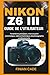 NIKON Z6 III GUIDE DE L'UTI...