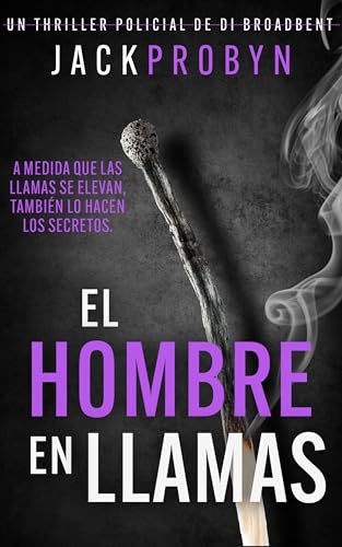 Portada de El Hombre en Llamas: Un escalofriante thriller policial con un giro impactante, de Jack Probyn