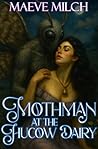 Mothman at the Hucow Dairy (Hucows of Verdant Vale: Moonridge Dairy Book 2)