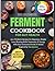The Ultimate Ferment Cookbo...