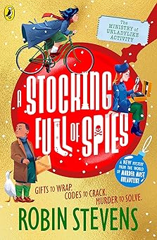 The Ministry of Unladylike Activity 3: A Stocking Full of Spies: The exciting new adventure from the bestselling author of Murder Most Unladylike