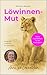 Wecke deinen Löwinnen-Mut by Anne zu Löwenstein
