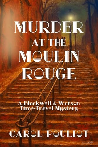 Murder at the Moulin Rouge: A Blackwell & Watson Time-Travel Mystery (The Blackwell & Watson Time-Travel Mysteries Book 5)