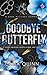 Goodbye Butterfly: A Dark M...