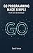 Go Programming Made Simple:...