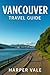 Vancouver Travel Guide: “Ex...