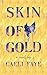 Skin of Gold by Caeli Faye