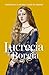 Lucrecia Borgia (Reinas y r...