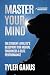 Master Your Mind by Tyler Ganus