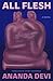 All Flesh: A Novel