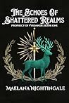 The Echoes of Shattered Realms by Maelana Nightingale