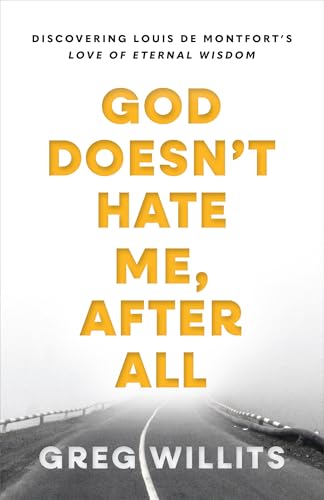 God Doesn't Hate Me After All: Discovering Louis de Montfort's Love of Eternal Wisdom (Paperback)