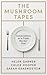 The Mushroom Tapes by Helen Garner The Mushroom Tapes by Helen Garner