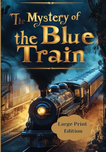 The Mystery of the Blue Train – Large Print Edition: An Engaging Mystery in a Luxurious Atmosphere | Investigating a Mysterious Murder on a European Express | A Classic Detective Novel