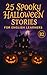 25 Spooky Halloween Stories...