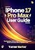 iPhone 17 Pro Max User Manual by Turner Barker