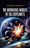 THE WONDROUS WORLDS OF THE EXOPLANETS by Siniša Komlen