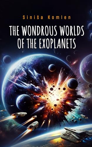 THE WONDROUS WORLDS OF THE EXOPLANETS (Kindle Edition)
