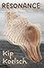 RESONANCE by Kip Koelsch RESONANCE by Kip Koelsch