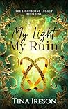 My Light My Ruin (The Lightborne Legacy #1)