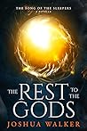 The Rest to the Gods by Joshua  Walker