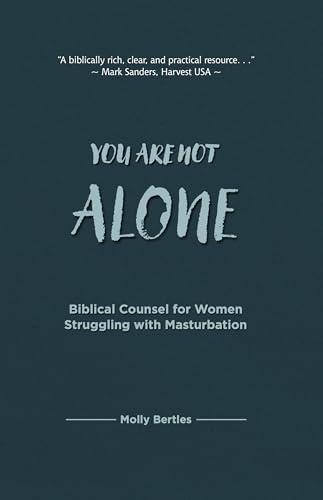 You Are Not Alone: Biblical Counsel for Women Struggling with Masturbation (Counsel for the Heart)